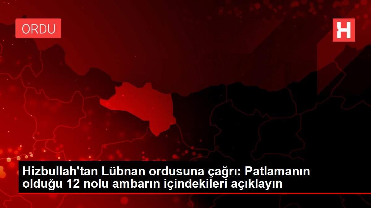 Hizbullah'tan Lübnan ordusuna çağrı: Patlamanın olduğu 12 nolu ambarın içindekileri açıklayın