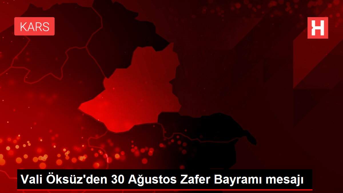 Vali Öksüz'den 30 Ağustos Zafer Bayramı mesajı