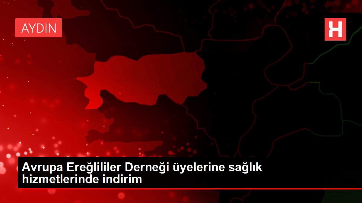 Avrupa Ereğlililer Derneği üyelerine sağlık hizmetlerinde indirim