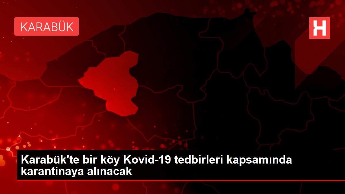 Karabük'te bir köy Kovid-19 tedbirleri kapsamında karantinaya alınacak