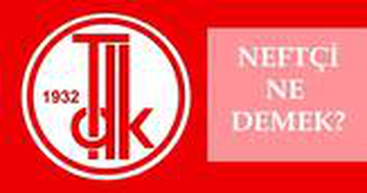 Neftçi ne demek? Neftçi kelime anlamı ile ne demek? Neft ne demek?