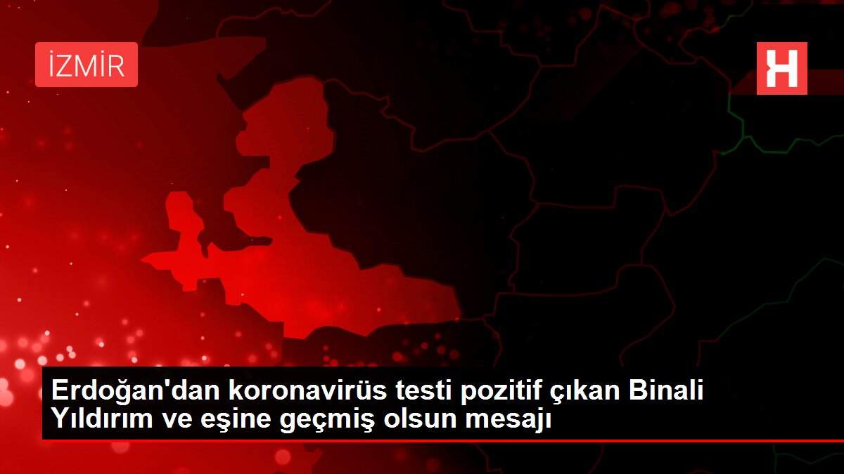 Son dakika haberi | Erdoğan'dan koronavirüs testi pozitif çıkan Binali Yıldırım ve eşine geçmiş olsun mesajı