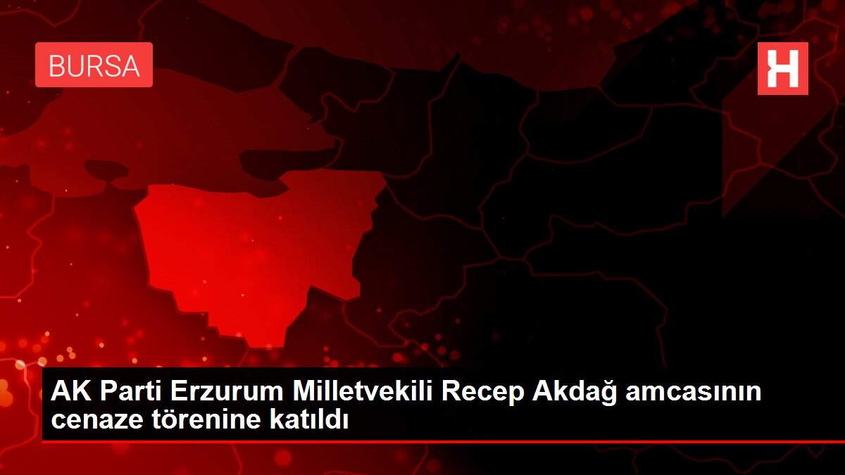 AK Parti Erzurum Milletvekili Recep Akdağ amcasının cenaze törenine katıldı