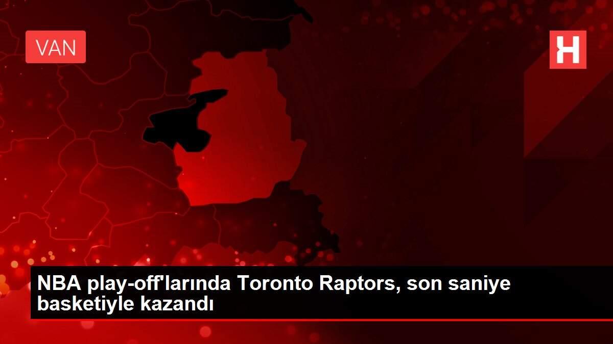 NBA play-off'larında Toronto Raptors, son saniye basketiyle kazandı NBA play-off'larında Toronto Raptors, son saniye basketiyle kazandı