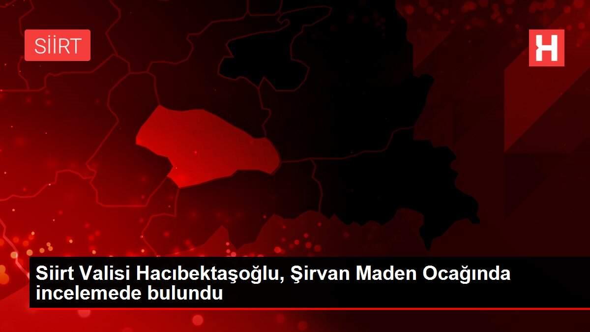 Siirt Valisi Hacıbektaşoğlu, Şirvan Maden Ocağında incelemede bulundu