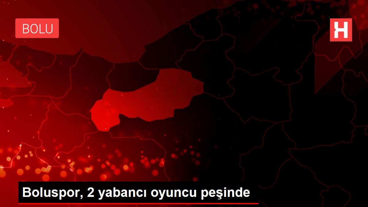 Son dakika haber... Boluspor, 2 yabancı oyuncu peşinde