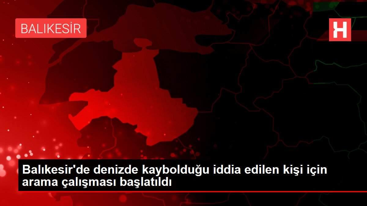 Balıkesir'de denizde kaybolduğu iddia edilen kişi için arama çalışması başlatıldı Balıkesir'de denizde kaybolduğu iddia edilen kişi için arama çalışması başlatıldı