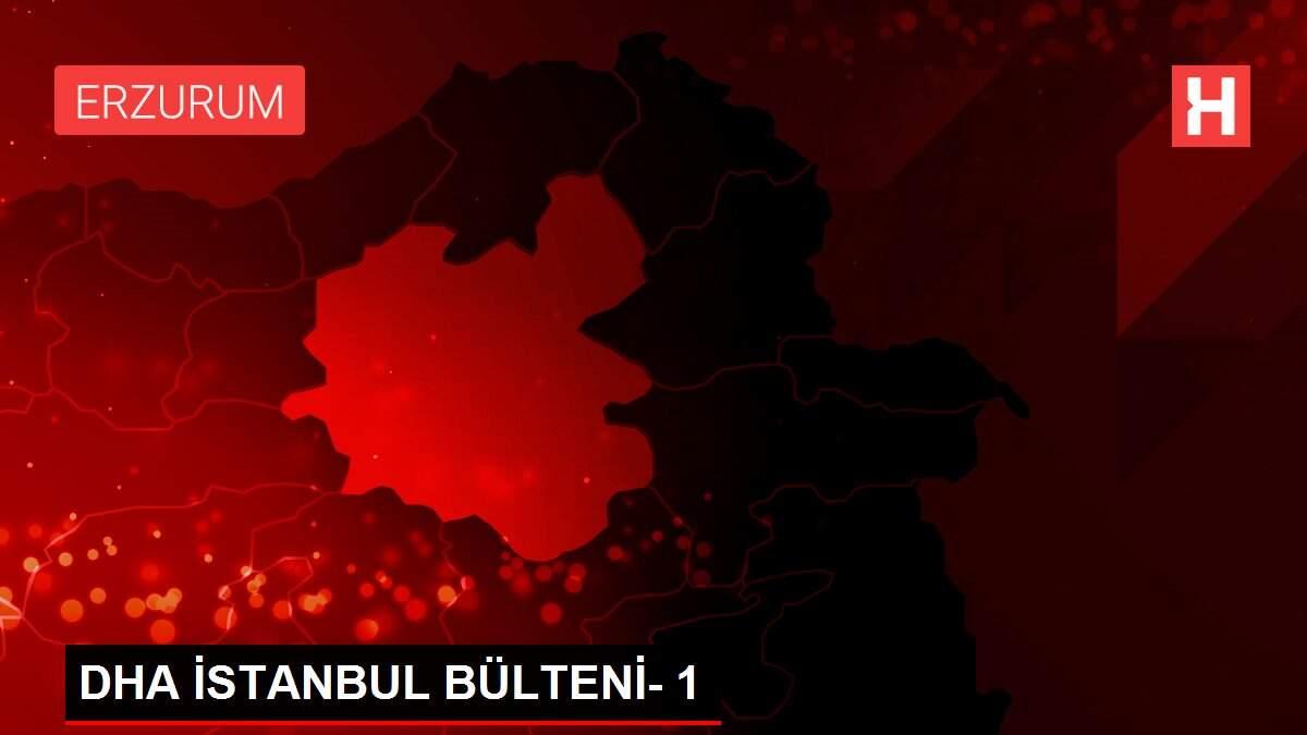 Son dakika haberleri! DHA İSTANBUL BÜLTENİ- 1 Son dakika haberleri! DHA İSTANBUL BÜLTENİ- 1