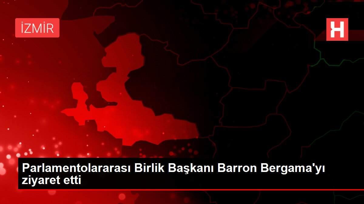 Son dakika haberi: Parlamentolararası Birlik Başkanı Barron Bergama'yı ziyaret etti
