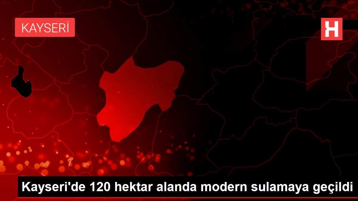 Kayseri'de 120 hektar alanda modern sulamaya geçildi