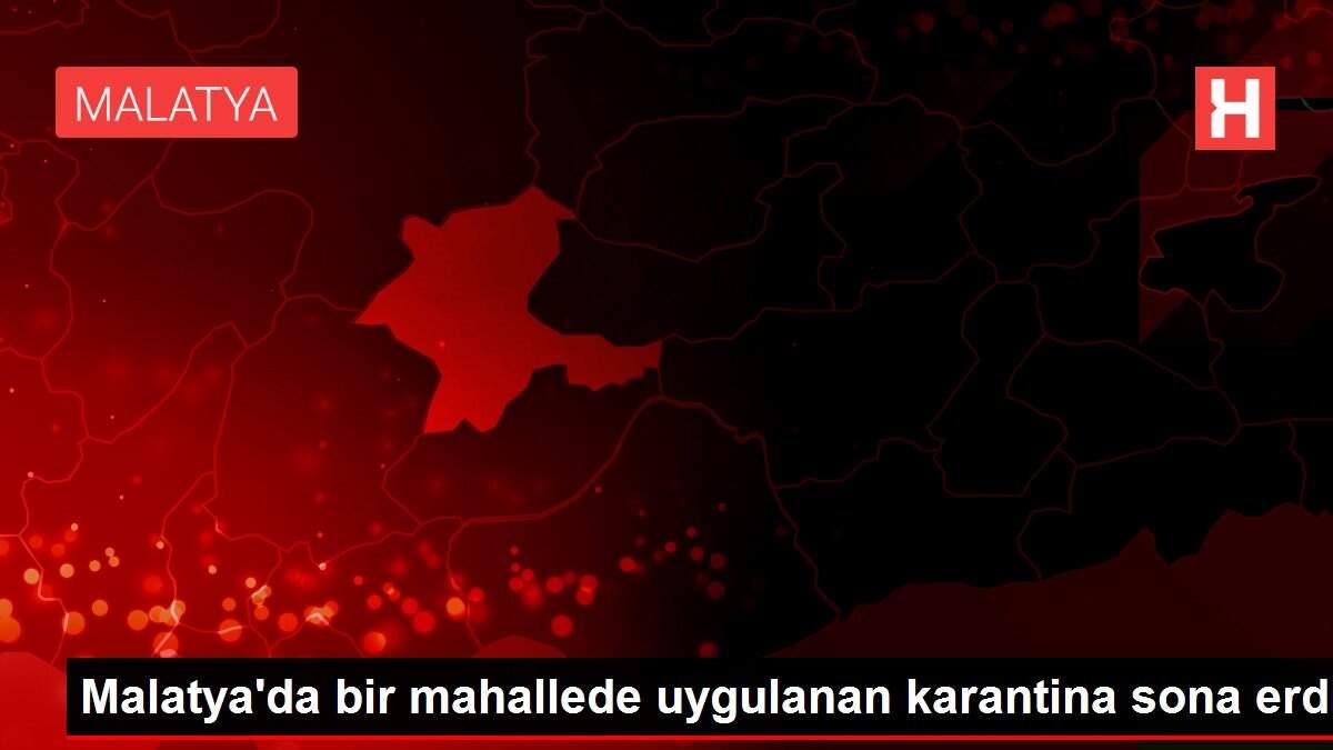 Son dakika haberi | Malatya'da bir mahallede uygulanan karantina sona erdi