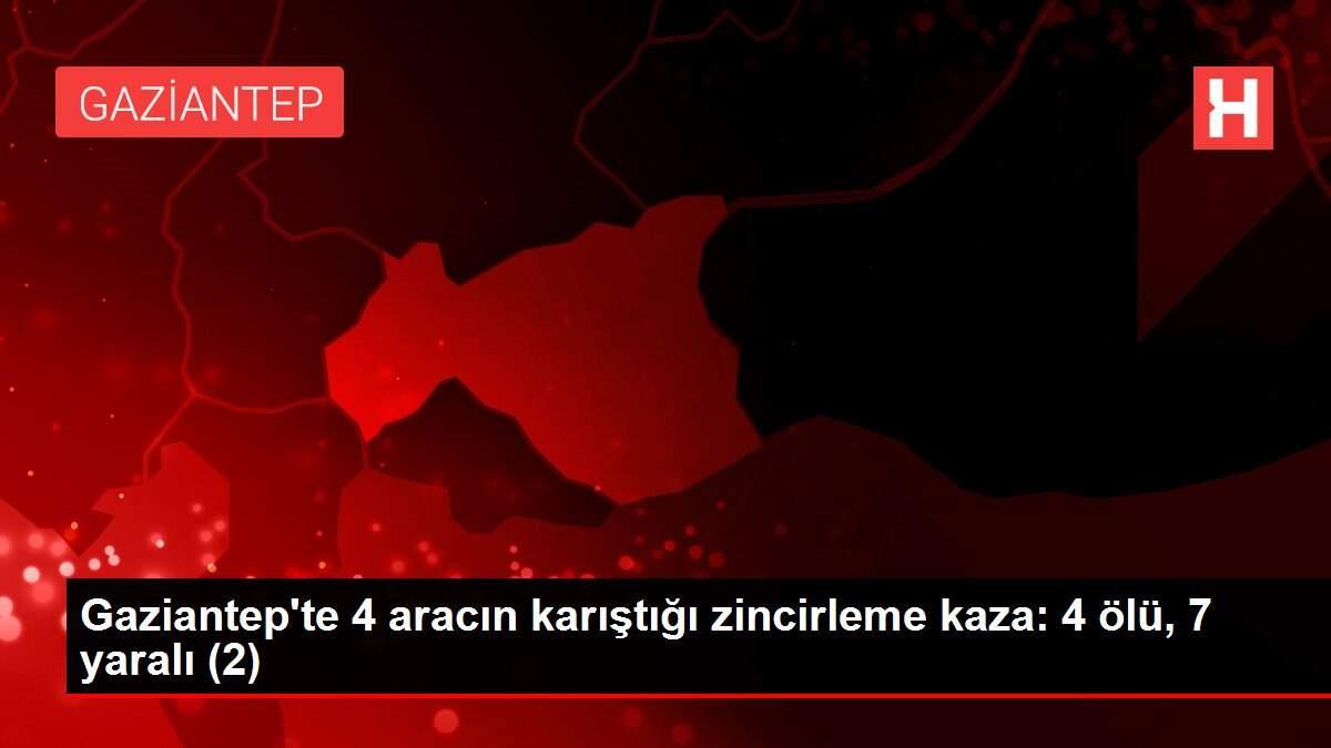 Son dakika haberleri Gaziantep�te 4 aracın karıştığı zincirleme kaza