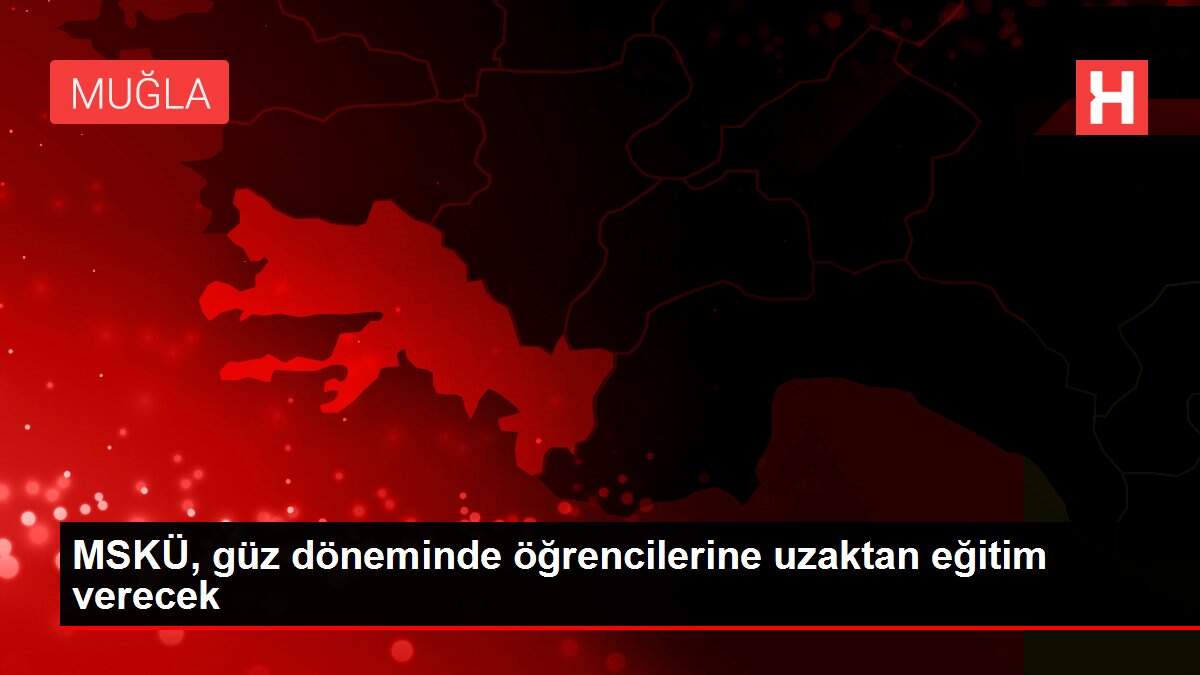 MSKÜ, güz döneminde öğrencilerine uzaktan eğitim verecek