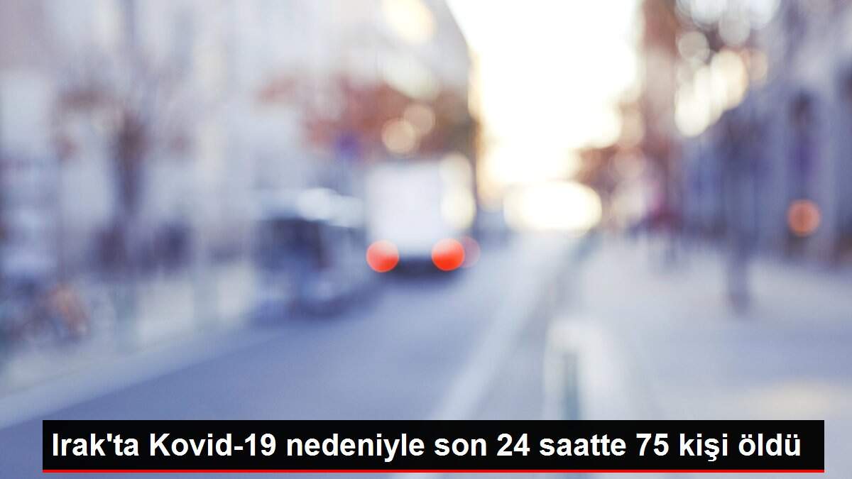 Irak'ta Kovid-19 nedeniyle son 24 saatte 75 kişi öldü