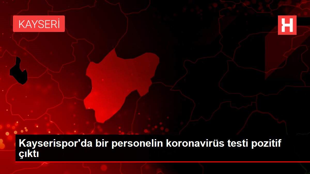 Son dakika haberleri: Kayserispor'da bir personelin koronavirüs testi pozitif çıktı