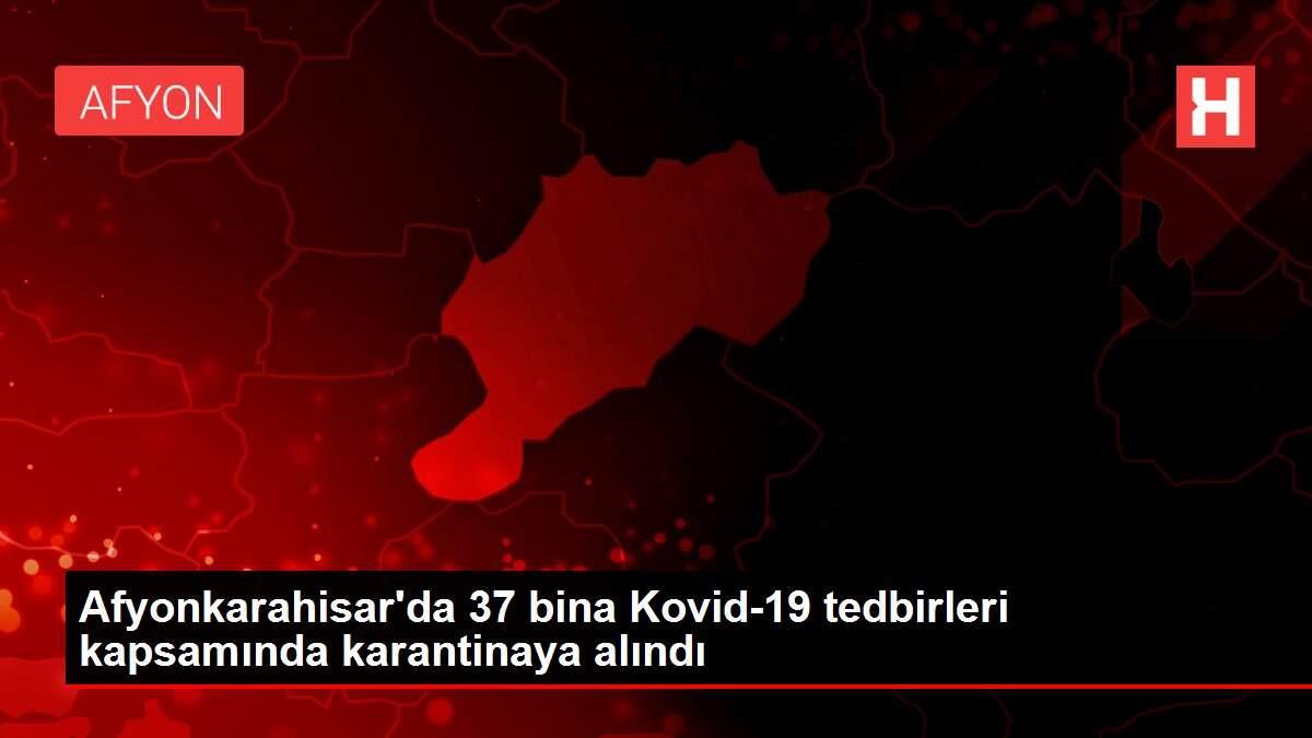 Afyonkarahisar'da 37 bina Kovid-19 tedbirleri kapsamında karantinaya alındı Afyonkarahisar'da 37 bina Kovid-19 tedbirleri kapsamında karantinaya alındı