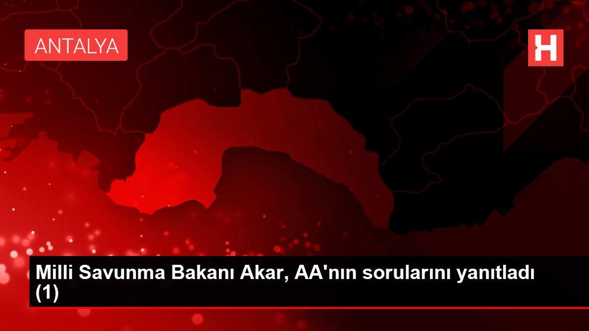 Son dakika haberleri: Milli Savunma Bakanı Akar, AA'nın sorularını yanıtladı (1)