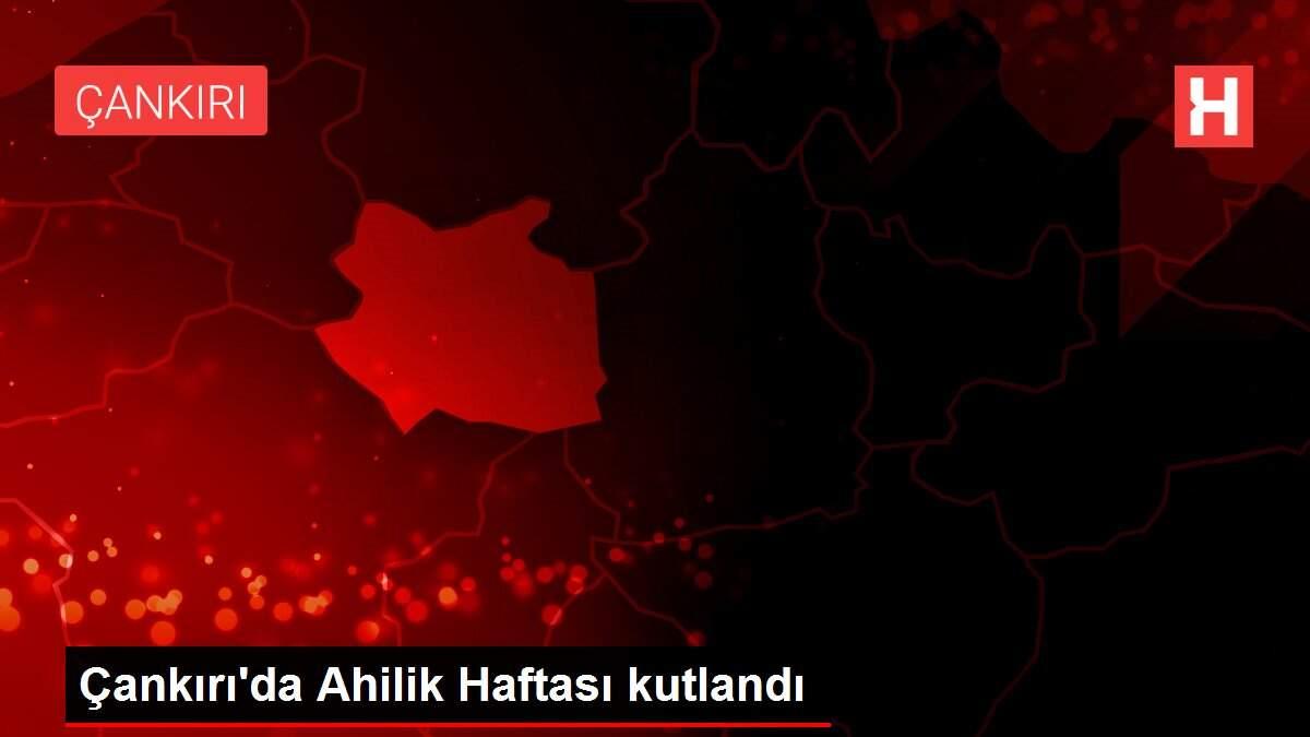 Çankırı'da Ahilik Haftası kutlandı Çankırı'da Ahilik Haftası kutlandı