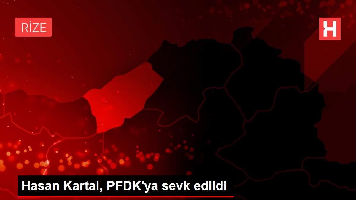 Hasan Kartal, PFDK'ya sevk edildi