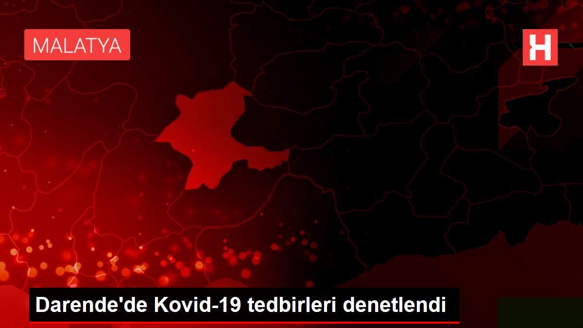 Darende'de Kovid-19 tedbirleri denetlendi