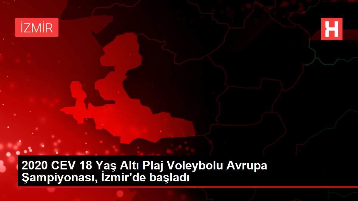 2020 CEV 18 Yaş Altı Plaj Voleybolu Avrupa Şampiyonası, İzmir'de başladı