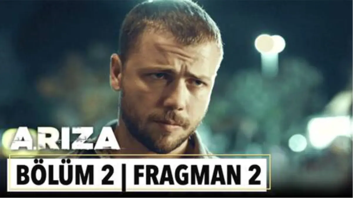 Arıza 2. Bölüm 2. Fragman