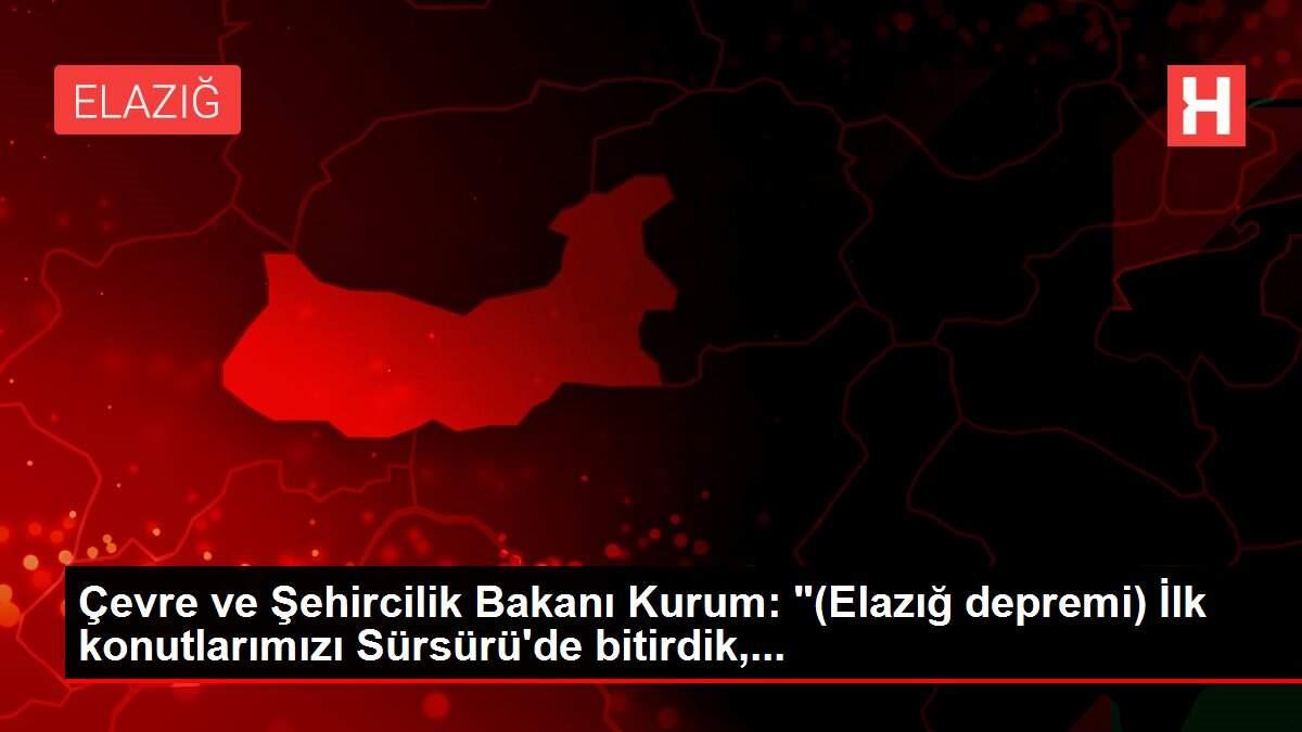 Son dakika haberleri: Çevre ve Şehircilik Bakanı Kurum: '(Elazığ depremi) İlk konutlarımızı Sürsürü'de bit...