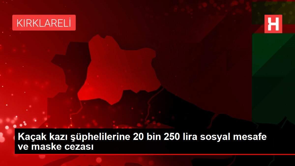 Kaçak kazı şüphelilerine 20 bin 250 lira sosyal mesafe ve maske cezası