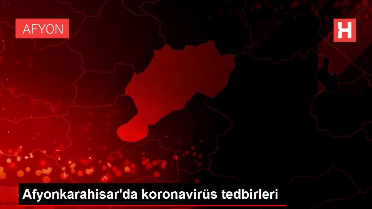 Afyonkarahisar'da koronavirüs tedbirleri Afyonkarahisar'da koronavirüs tedbirleri