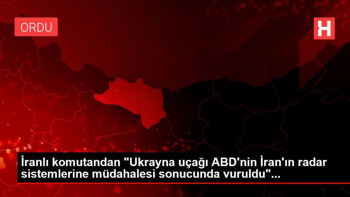 İranlı komutandan 'Ukrayna uçağı ABD'nin İran'ın radar sistemlerine müdahalesi sonucunda vuruldu'...