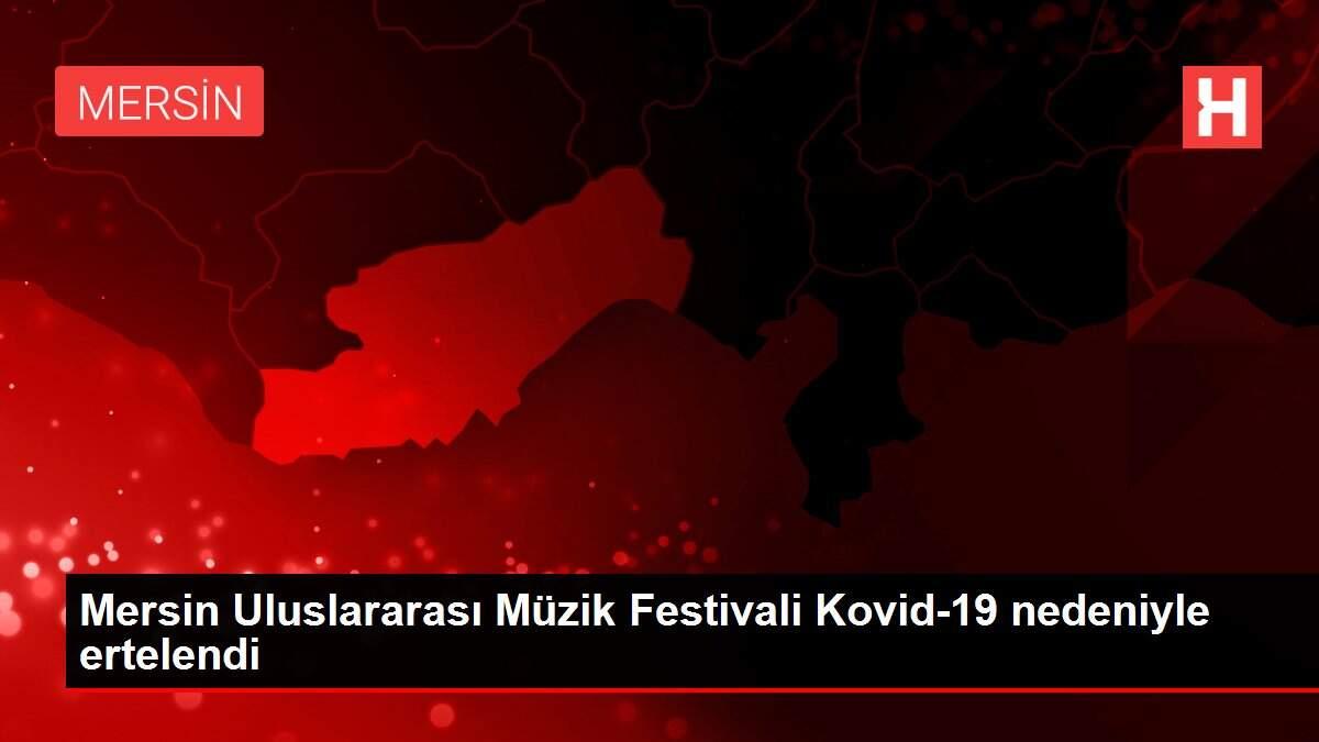 Son dakika haber... Mersin Uluslararası Müzik Festivali Kovid-19 nedeniyle ertelendi