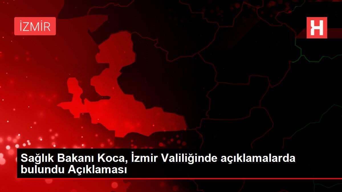 Sağlık Bakanı Koca, İzmir Valiliğinde açıklamalarda bulundu Açıklaması Sağlık Bakanı Koca, İzmir Valiliğinde açıklamalarda bulundu Açıklaması