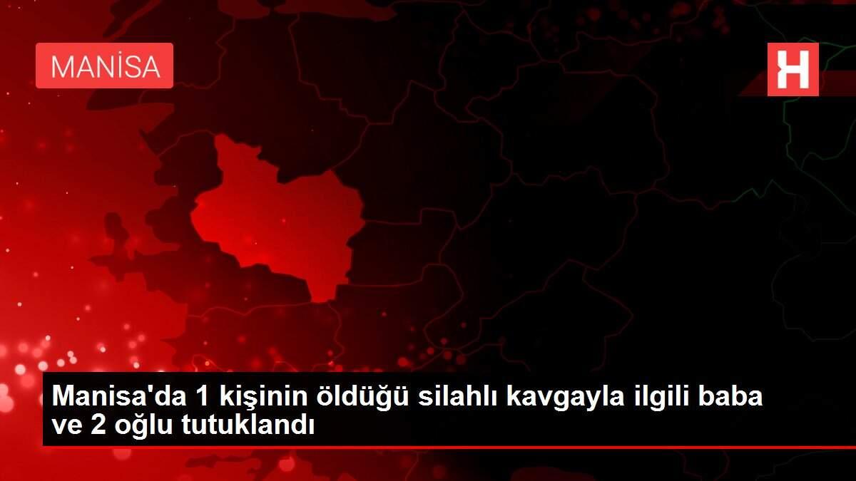 Son dakika haberleri: Manisa'da 1 kişinin öldüğü silahlı kavgayla ilgili baba ve 2 oğlu tutuklandı Son dakika haberleri: Manisa'da 1 kişinin öldüğü silahlı kavgayla ilgili baba ve 2 oğlu tutuklandı