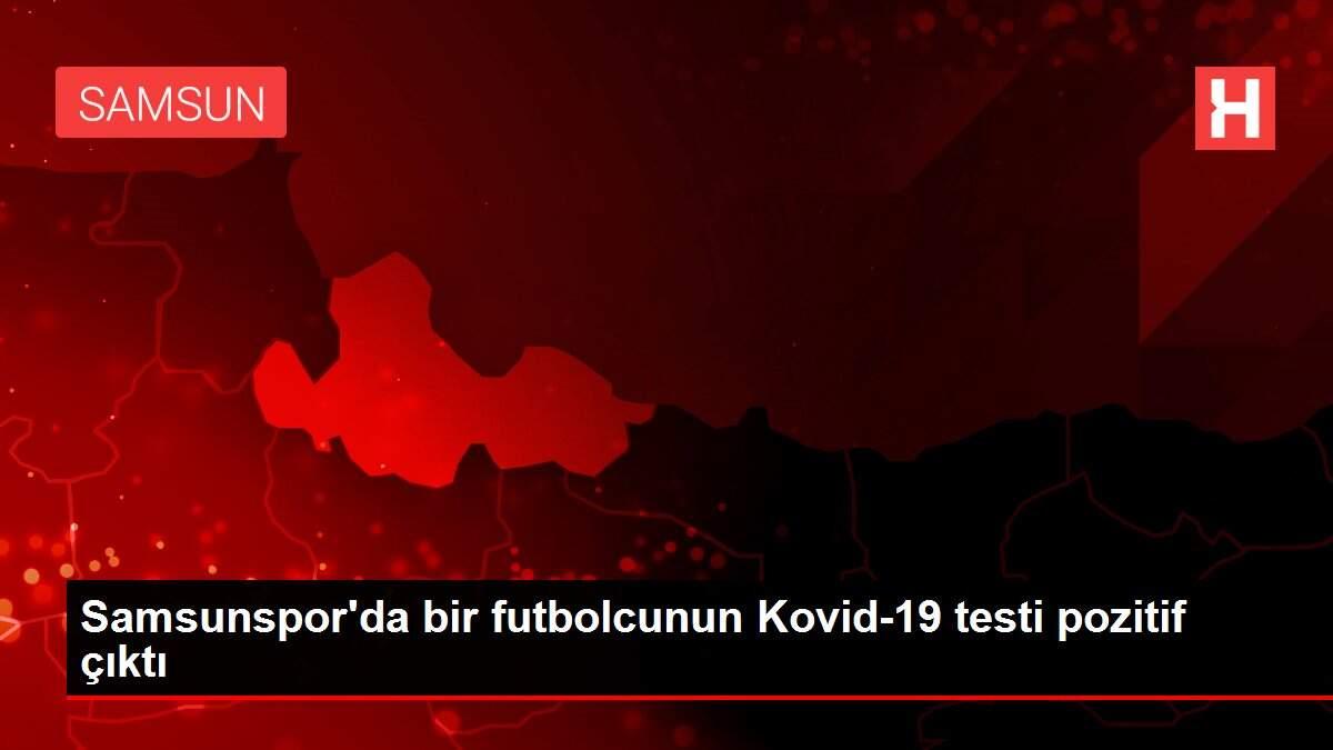 Samsunspor'da bir futbolcunun Kovid-19 testi pozitif çıktı