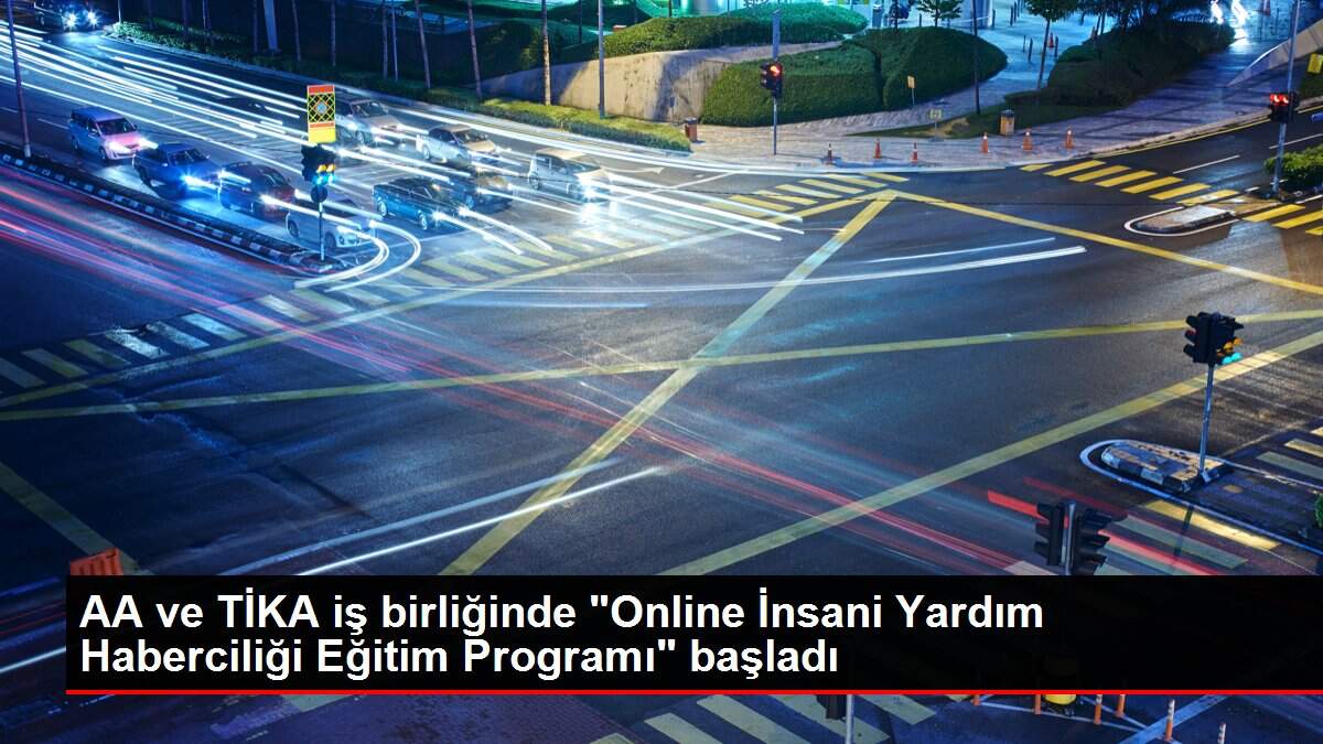 AA ve TİKA iş birliğinde 'Online İnsani Yardım Haberciliği Eğitim Programı' başladı