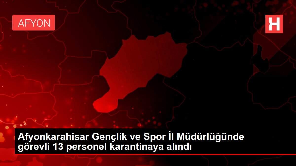 Afyonkarahisar Gençlik ve Spor İl Müdürlüğünde görevli 13 personel karantinaya alındı Afyonkarahisar Gençlik ve Spor İl Müdürlüğünde görevli 13 personel karantinaya alındı