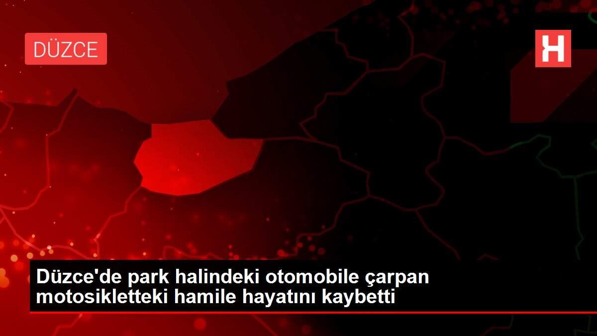 Düzce'de park halindeki otomobile çarpan motosikletteki hamile hayatını kaybetti Düzce'de park halindeki otomobile çarpan motosikletteki hamile hayatını kaybetti
