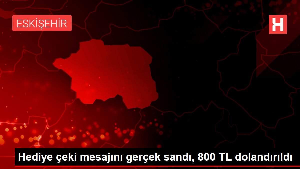 Hediye çeki mesajını gerçek sandı, 800 TL dolandırıldı Hediye çeki mesajını gerçek sandı, 800 TL dolandırıldı