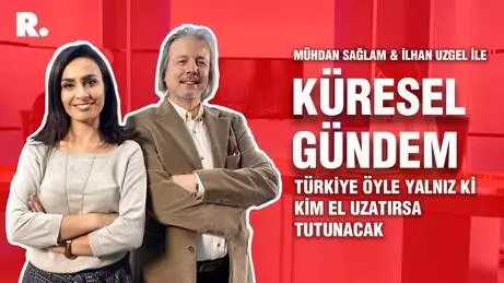 Küresel Gündem... İlhan Uzgel: Türkiye öyle yalnız ki kim el uzatırsa tutunacak Küresel Gündem... İlhan Uzgel: Türkiye öyle yalnız ki kim el uzatırsa tutunacak