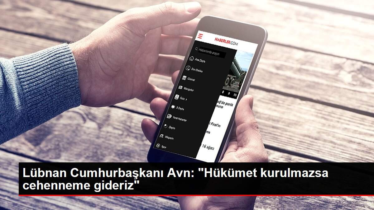 Lübnan Cumhurbaşkanı Avn: 'Hükümet kurulmazsa cehenneme gideriz'