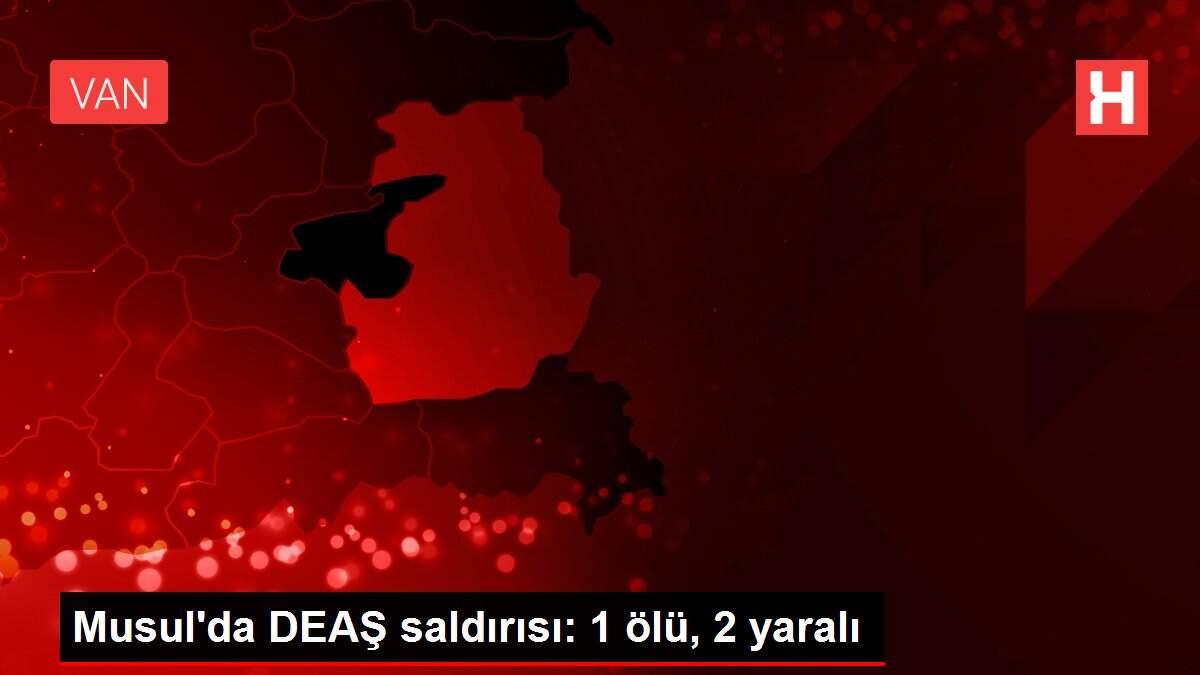 Son dakika haber! Musul'da DEAŞ saldırısı: 1 ölü, 2 yaralı Son dakika haber! Musul'da DEAŞ saldırısı: 1 ölü, 2 yaralı