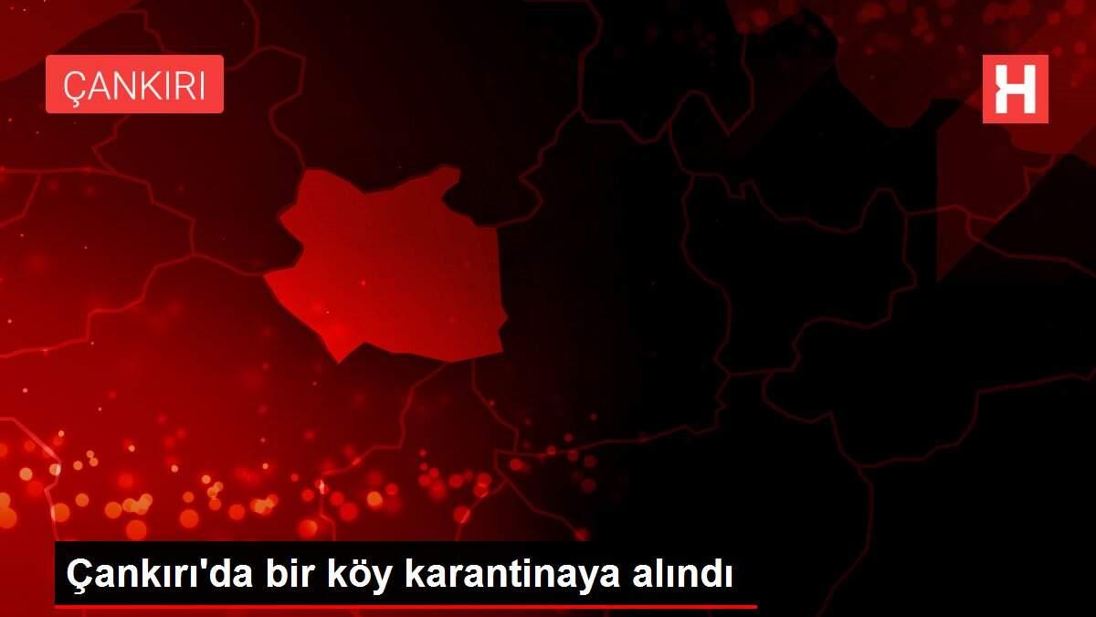 Son Dakika: Çankırı'da bir köy karantinaya alındı Son Dakika: Çankırı'da bir köy karantinaya alındı