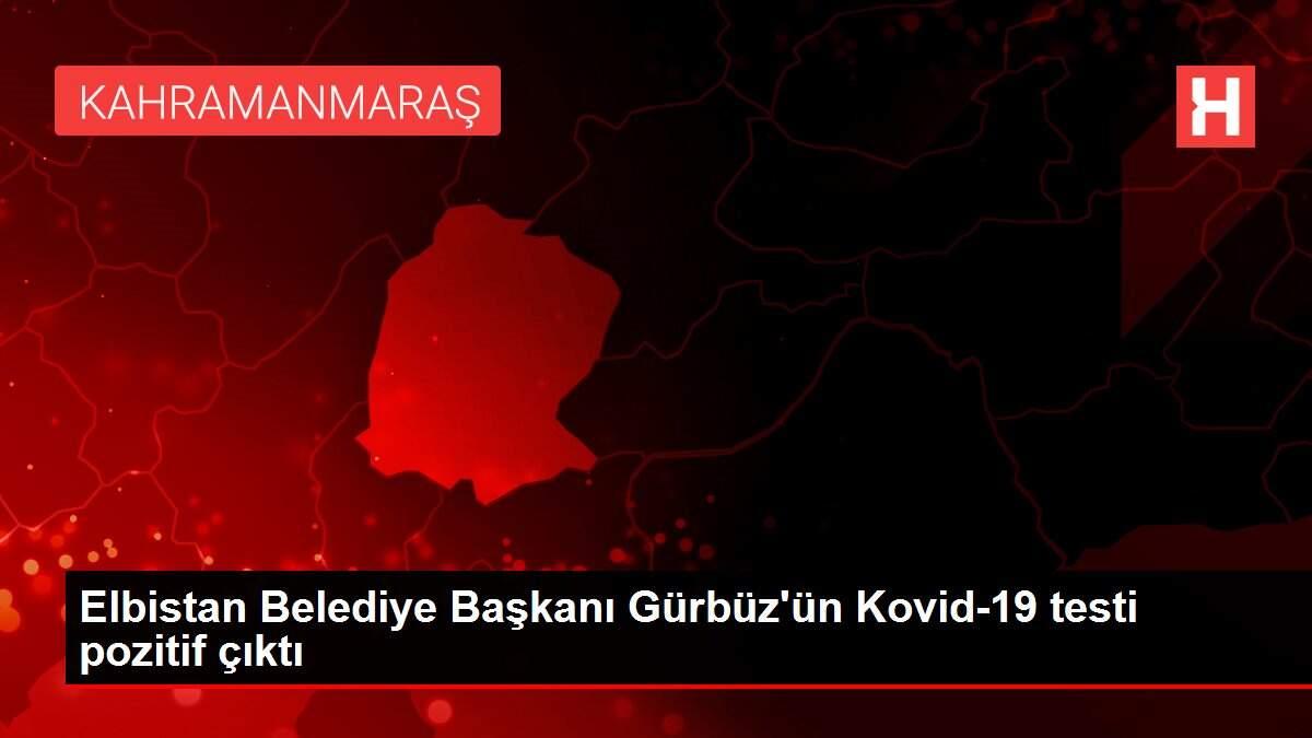 Elbistan Belediye Başkanı Gürbüz'ün Kovid-19 testi pozitif çıktı