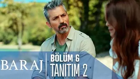 Baraj 6. Bölüm 2. Tanıtımı Baraj 6. Bölüm 2. Tanıtımı