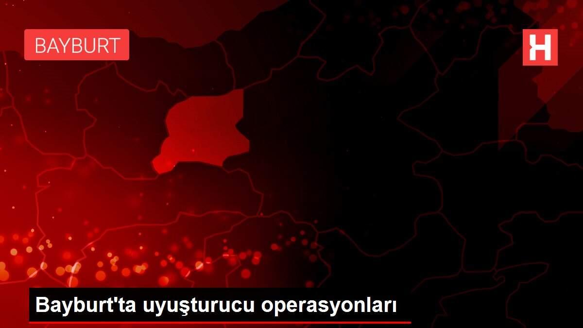Bayburt'ta uyuşturucu operasyonları