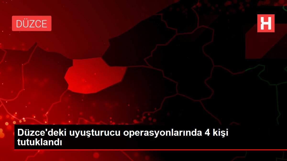 Son dakika haberi | Düzce'deki uyuşturucu operasyonlarında 4 kişi tutuklandı