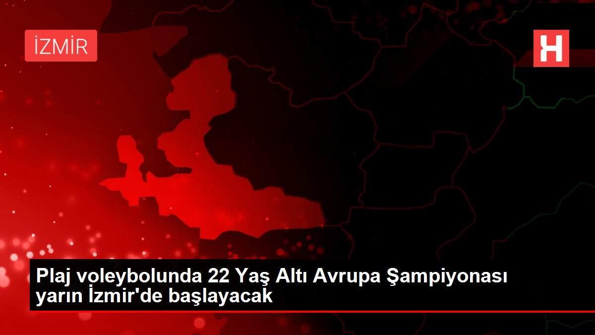 Plaj voleybolunda 22 Yaş Altı Avrupa Şampiyonası yarın İzmir'de başlayacak