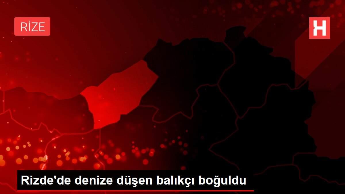 Rizde'de denize düşen balıkçı boğuldu Rizde'de denize düşen balıkçı boğuldu