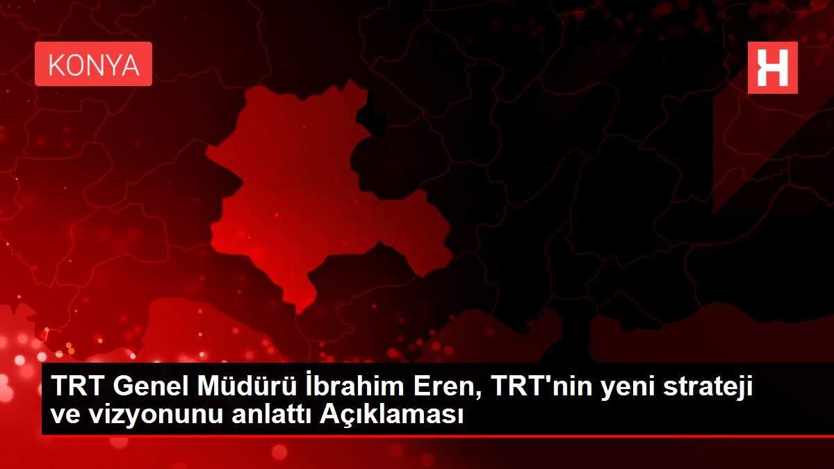 Son dakika haber | TRT Genel Müdürü İbrahim Eren, TRT'nin yeni strateji ve vizyonunu anlattı Açıklaması