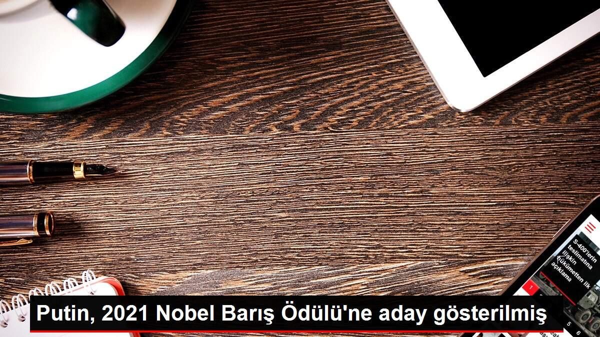 Putin, 2021 Nobel Barış Ödülü'ne aday gösterilmiş